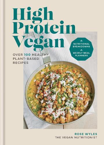 High Protein Vegan: Over 100 healthy plant-based recipes  by Rose Wyles at Abbey's Bookshop, 