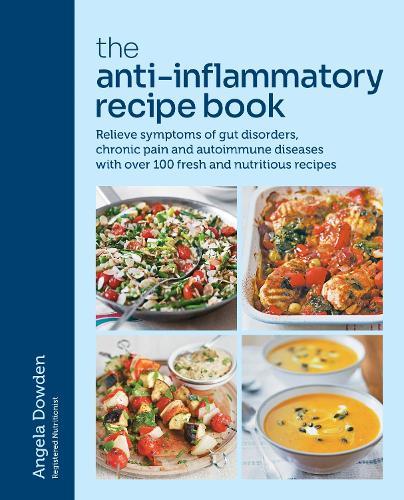 The Anti-Inflammatory Recipe Book: Relieve symptoms of gut disorders, chronic pain and autoimmune diseases with over 100 fresh and nutritious recipes  by Angela Dowden at Abbey's Bookshop, 