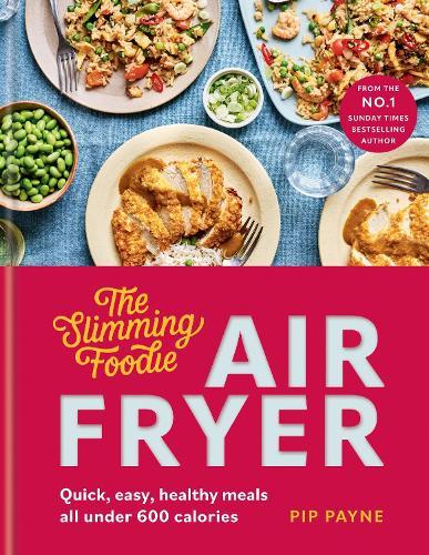 The Slimming Foodie Air Fryer: BRAND NEW Quick, easy, healthy meals all under 600 calories  by Pip Payne at Abbey's Bookshop, 