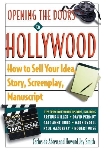 Opening the Doors to Hollywood: How to Sell Your Idea, Story, Screenplay, Manuscript  by Carlos De Abreu at Abbey's Bookshop, 