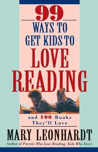 99 Ways to Get Kids to Love Reading: And 100 Books They'll Love  by Mary Leonhardt at Abbey's Bookshop, 