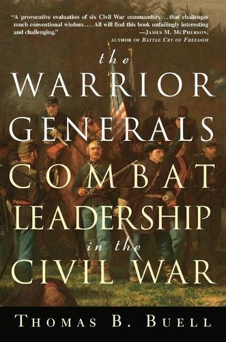 The Warrior Generals: Combat Leadership in the Civil War  by Thomas Buell at Abbey's Bookshop, 