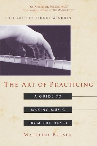 The Art of Practicing: A Guide to Making Music from the Heart  by Deline Bruser at Abbey's Bookshop, 