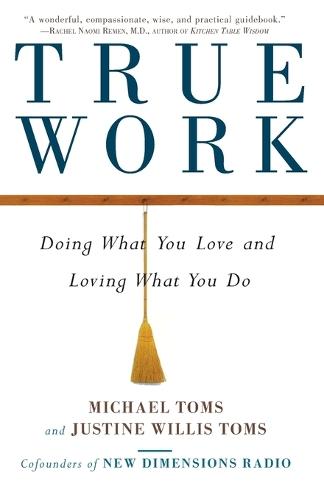 True Work: Doing What You Love and Loving What You Do  by Michael Toms at Abbey's Bookshop, 