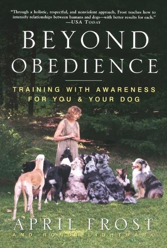 Beyond Obedience: Training with Awareness for You & Your Dog  by April Frost at Abbey's Bookshop, 