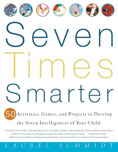 Seven Times Smarter: 50 Activities, Games, and Projects to Develop the Seven Intelligences of Your Child  by Laurel Schmidt at Abbey's Bookshop, 