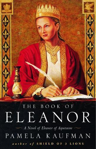 The Book of Eleanor: A Novel of Eleanor of Aquitaine  by Pamela Kaufman at Abbey's Bookshop, 