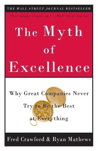 The Myth of Excellence: Why Great Companies Never Try to Be the Best at Everything  by Fred Crawford at Abbey's Bookshop, 