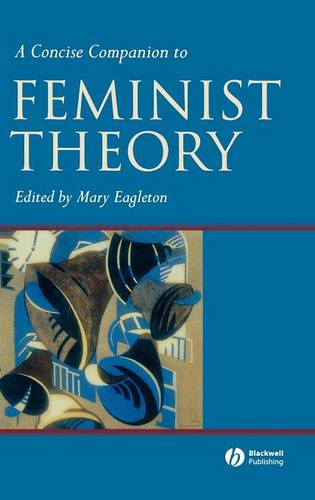 A Concise Companion to Feminist Theory  by Mary Eagleton (Leeds Metropolitan University) at Abbey's Bookshop, 