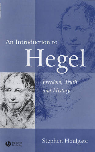 An Introduction to Hegel: Freedom, Truth and History  by Stephen Houlgate (University of Warwick) at Abbey's Bookshop, 