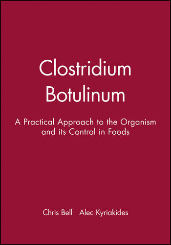 Clostridium Botulinum: A Practical Approach to the Organism and its Control in Foods