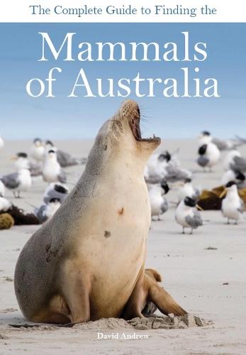 The Complete Guide to Finding the Mammals of Australia  by David Andrew at Abbey's Bookshop, 