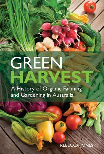 Green Harvest: A History of Organic Farming and Gardening in Australia  by Rebecca Jones at Abbey's Bookshop, 