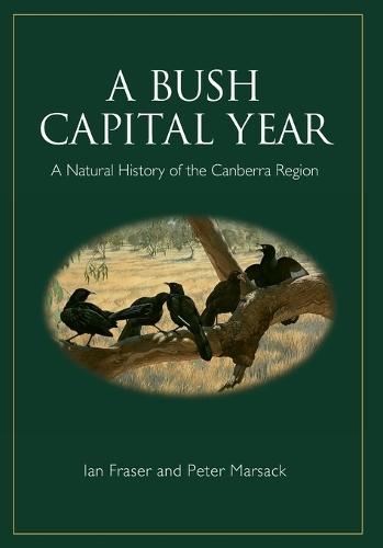 A Bush Capital Year: A Natural History of the Canberra Region  by Ian Fraser at Abbey's Bookshop, 