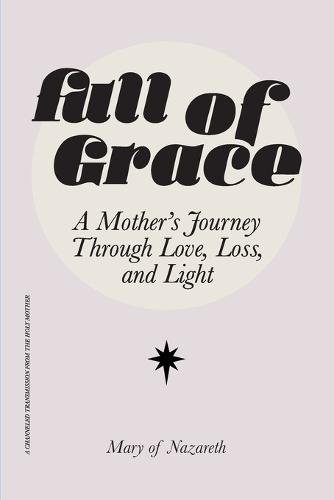 Full of Grace: A Mother's Journey Through Love, Loss, and Light  by Mary Of Nazareth at Abbey's Bookshop, 