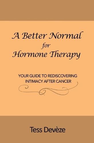A Better Normal for Hormone Therapy: Your Guide to Rediscovering Intimacy After Cancer  by Tess Devèze at Abbey's Bookshop, 