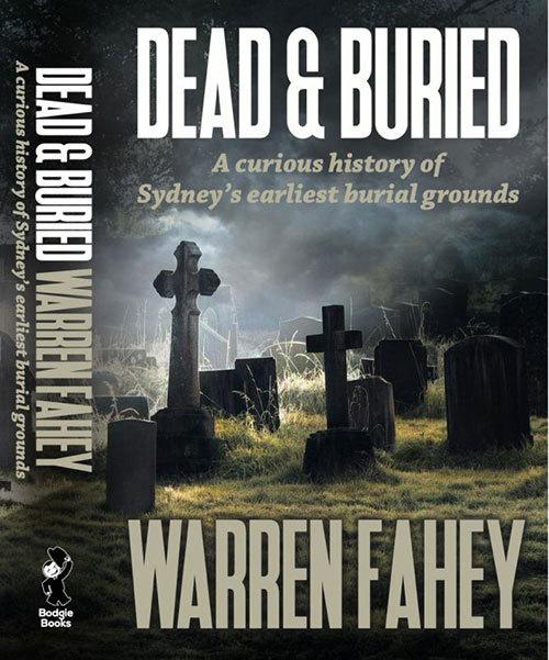 Dead and Buried: A Curious History of Sydneys Earliest Burial Grounds