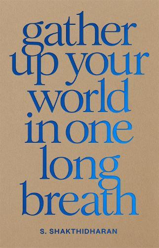 Gather Up Your World in One Long Breath  by S. Shakthidharan at Abbey's Bookshop, 