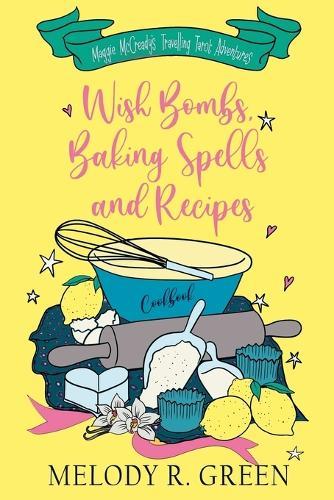Wish Bombs, Baking Spells and Recipes  by Melody R Green at Abbey's Bookshop, 