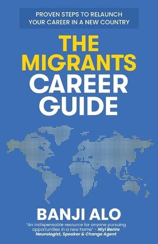 The Migrants Career Guide: Proven Steps to Relaunch Your Career In a New Country  by Banji Alo at Abbey's Bookshop, 