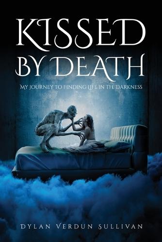 Kissed by Death my journey to finding life in the darkness  by Dylan Verdun Sullivan at Abbey's Bookshop, 
