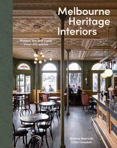 Melbourne Heritage Interiors: Hidden, lost and iconic inner-city spaces  by Phil Campbell at Abbey's Bookshop, 
