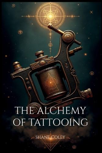 The Alchemy of Tattooing  by Shane Coley at Abbey's Bookshop, 
