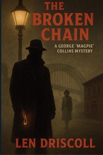 The Broken Chain: a George 'Magpie' Collins mystery  by Len Driscoll at Abbey's Bookshop, 