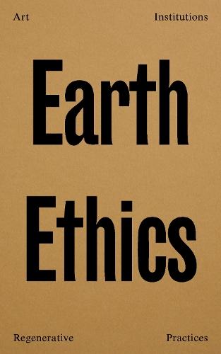 Earth Ethics: Art, Institutions and Regenerative Practices  by Madeleine Collie at Abbey's Bookshop, 
