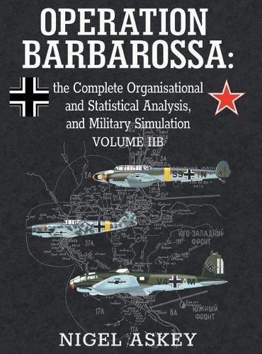 Operation Barbarossa: the Complete Organisational and Statistical Analysis, and Military Simulation, Volume IIB  by Nigel Askey at Abbey's Bookshop, 
