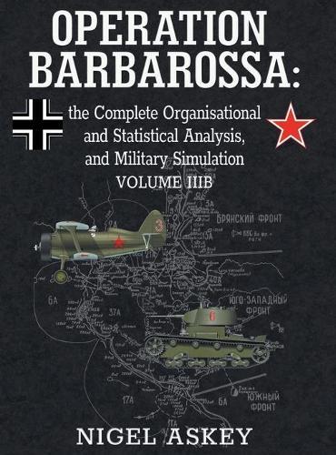 Operation Barbarossa: the Complete Organisational and Statistical Analysis, and Military Simulation, Volume IIIB  by Nigel Askey at Abbey's Bookshop, 