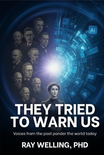 They Tried to Warn Us: Voices from the past ponder the world today