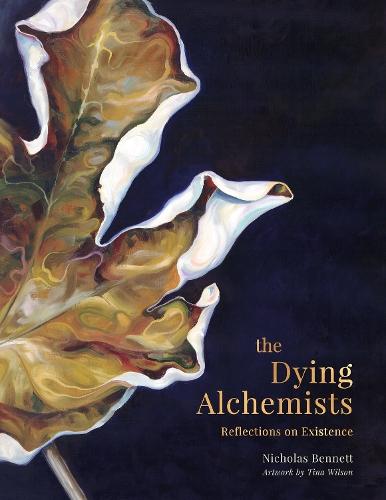 The Dying Alchemists: Reflections on Existence  by Nicholas Bennett at Abbey's Bookshop, 