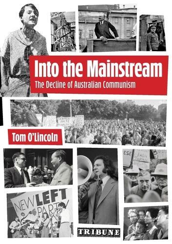 Into the Mainstream: The Decline of Australian Communism  by Tom O'Lincoln at Abbey's Bookshop, 
