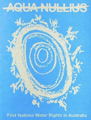 Aqua Nullius: First Nations Water Rights in Australia
