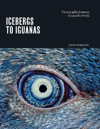 Icebergs to Iguanas: Photographic Journeys Around the World  by Jason Edwards at Abbey's Bookshop, 