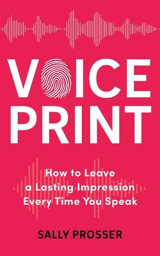 Voiceprint: How to Leave a Lasting Impression Every Time You Speak  by Sally Prosser at Abbey's Bookshop, 