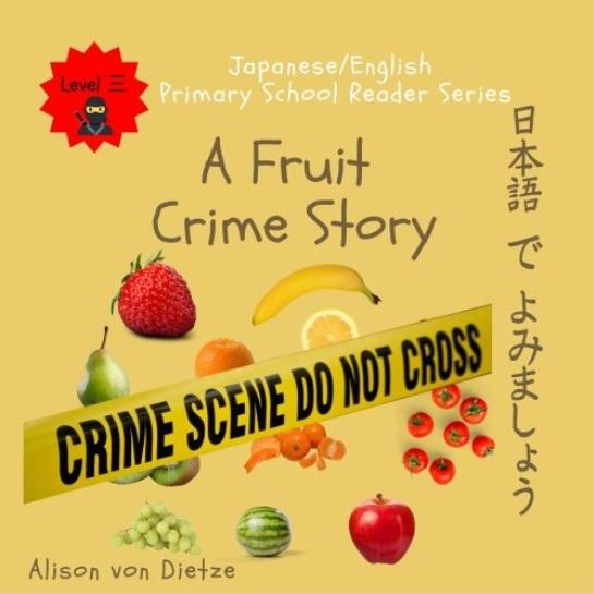 Fruit Crime Story (Level 3 Romaji & Hiragana & English) & QR Code PRICE ONLY WHILE STOCK LASTS  by Alison von Dietze at Abbey's Bookshop, 