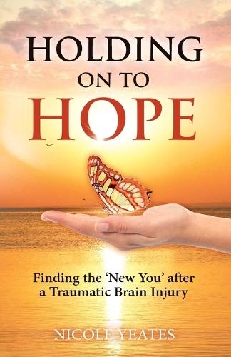 Holding on to Hope: Finding the 'New You' after a Traumatic Brain Injury  by Nicole Yeates at Abbey's Bookshop, 