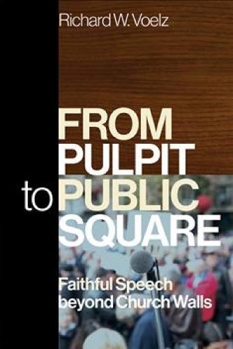 From Pulpit to Public Square: Faithful Speech beyond Church Walls  by Richard W. Voelz at Abbey's Bookshop, 