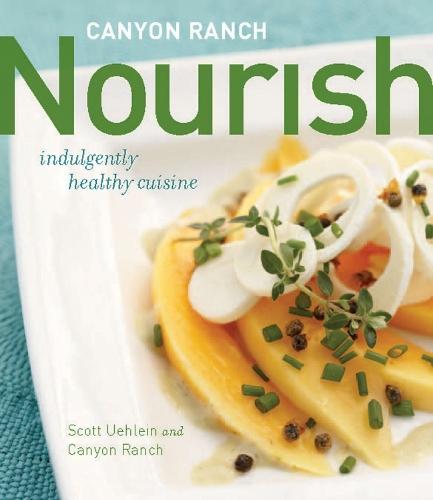 Canyon Ranch: Nourish: Indulgently Healthy Cuisine  by Scott Uehlein at Abbey's Bookshop, 