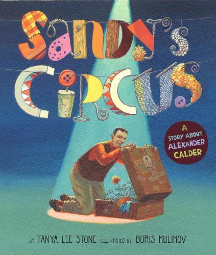 Sandy's Circus: A Story About Alexander Calder  by Tanya Lee Stone at Abbey's Bookshop, 
