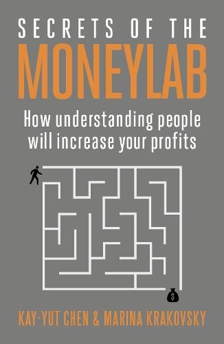 Secrets of the Moneylab: How Understanding People Will Increase Your Profits  by Kay-Yut Chen at Abbey's Bookshop, 