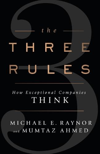 The Three Rules: How Exceptional Companies Think  by Michael Raynor at Abbey's Bookshop, 