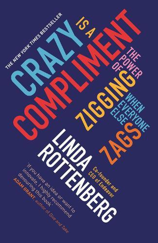 Crazy is a Compliment: The Power of Zigging When Everyone Else Zags  by Linda Rottenberg at Abbey's Bookshop, 
