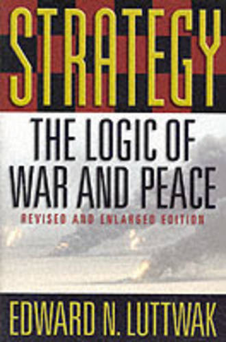 Strategy: The Logic of War and Peace, Revised and Enlarged Edition  by Edward N. Luttwak at Abbey's Bookshop, 