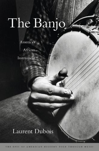 The Banjo: America’s African Instrument  by Laurent Dubois at Abbey's Bookshop, 