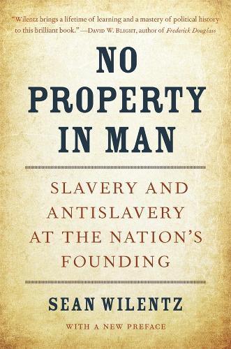 No Property in Man: Slavery and Antislavery at the Nation’s Founding, With a New Preface  by Sean Wilentz at Abbey's Bookshop, 