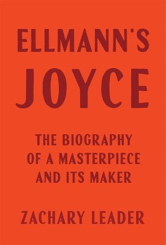 Ellmann's Joyce: The Biography of a Masterpiece and Its Maker  by Zachary Leader at Abbey's Bookshop, 