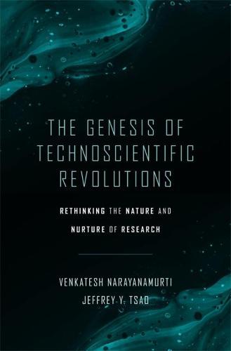 The Genesis of Technoscientific Revolutions: Rethinking the Nature and Nurture of Research  by Venkatesh Narayanamurti at Abbey's Bookshop, 